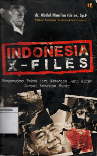 Indonesia X-Files : Mengungkap Fakta dari Kematian Bung Karno Sampai Kematian Munir