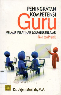 Peningkatan Kompetensi Guru: Melalui Pelatihan dan Sumber Belajar Teori dan Praktik