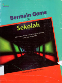 Bermain Game di Sekolah: Video Game dan Permainan Komputer Simulasi untuk Anak SD dan SMP