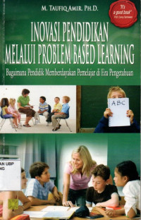 Inovasi Pendidikan Melalui Problem Based Learning: Bagaimana Pendidik Memberdayakan Pemelajar di Era Pengetahuan