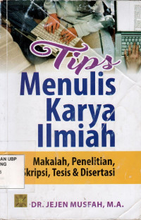 Tips Menulis Karya Ilmiah: Makalah, Penelitian, Skripsi, Tesis dan Disertasi