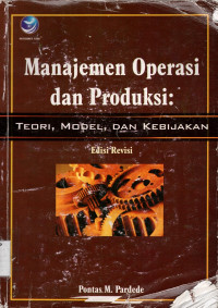 Manajemen Operasi dan Produksi: Teori, Model, dan Kebijakan