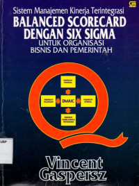 Sistem Manajemen Kinerja Terintegrasi Balanced Scorecard Dengan Six Sigma Untuk Organisasi Bisnis dan Pemerintah