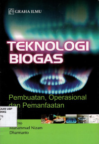 Teknologi Biogas Pembuatan, Operasional dan Pemanfaatan