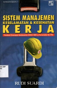 Sistem Manajemen Keselamatan dan Kesehatan Kerja: Panduan Penerapan Berdasarkan OHSAS 18001 dan Permenaker 05/1996