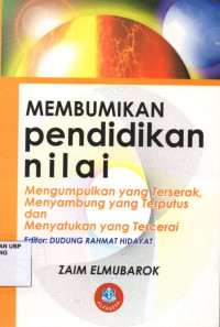 Membumikan Pendidikan Nilai: Mengumpulkan yang terserak, menyambung yang terputus dan menyatukan yang tercerai