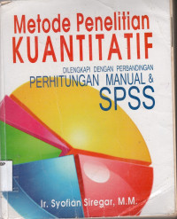 Metode Penelitian Kuantitatif: Dilengkapi dengan perbandingan perhitungan manual dan SPSS