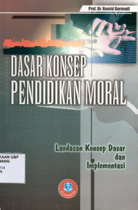 Dasar Konsep Pendidikan Moral: Landasan Konsep Dasar dan Implementasi