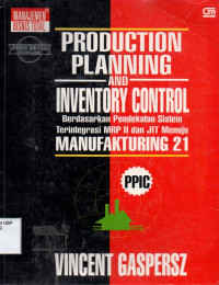 Production Planning And Inventory Control: Berdasarkan Pendekatan Sistem Terintegrasi MRP 11 Dan JIT Menuju Manufakturing 21