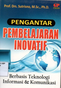 Pengantar Pembelajaran Inovatif: Berbasis teknologi informasi dan komunikasi