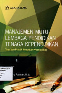 Manajemen Mutu Lembaga Pendidikan Tenaga Kependidikan: Teori dan Praktik Melejitkan Produktivitas