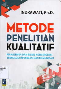 Metode Penelitian Kualitatif: Manajemen dan bisnis konvergensi teknologi informasi dan komunikasi