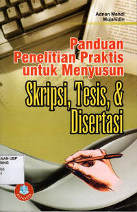 Panduan Penelitian Praktis Untuk Menyusun Skripsi, Tesis, dan Disertasi