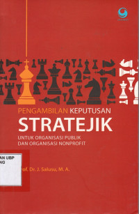 Pengambilan Keputusan Stratejik: Untuk organisasi publik dan organisasi non profit