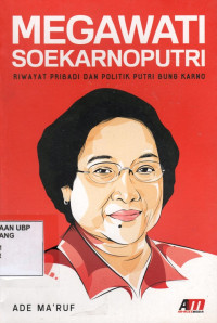 Megawati Soekarno Putri: Riwayat priadi dan politik putri bung karno