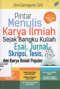 Pintar Menulis Karya Ilmiah Sejak Bangku Kuliah: Esai, Jurnal, Skripsi, Tesis dan Karya Ilmiah Populer