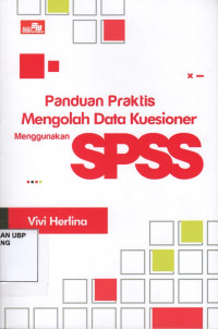 Panduan Praktis Mengolah Data Kuesioner Menggunakan SPSS