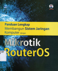 Panduan Lengkap Membangun Sistem Jaringan Komputer Dengan Mikrotik RouterOS