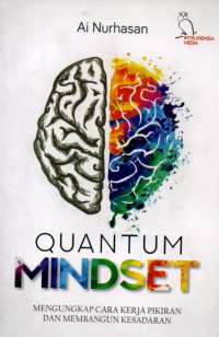 Quantum Mindset : Mengungkap Cara Kerja Pikiran Dan Membangun Kesadaran