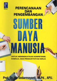 Perencanaan dan Pengembangan Sumber Daya Manusia Untuk Meningkatkan Kompetensi, Kinerja, dan Produktivitas Kerja