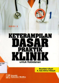 Keterampilan Dasar Praktik Klinik: Untuk Kebidanan