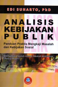 Analisis Kebijakan Publik: Panduan Praktis Mengkaji Masalah dan Kebijakan Sosial