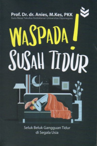 Waspada Susah Tidur: Seluk Beluk Gangguan Tidur di Segala Usia