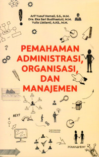 Pemahaman Administrasi, Organisasi, dan Manajemen