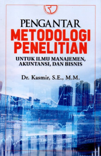 Pengantar Metodologi Penelitian: Untuk Ilmu Manajemen, Akuntansi, dan Bisnis