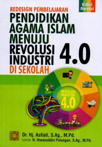 Redesign Pembelajaran Pendidikan Agama Islam Menuju Revolusi Industri 4.0 Di Sekolah