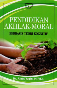 Pendidikan Akhlak-Moral: Berbasis Teori Kognitif