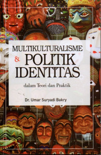 Multikulturalisme dan Politik Identitas : dalam Teori dan Praktik