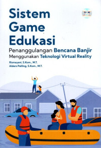 Sistem Game Edukasi Penanggulangan Bencana Banjir Menggunakan Teknologi Virtual Reality