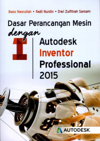 Dasar Perancangan Mesin Dengan Autodesk Inventor Professional 2015