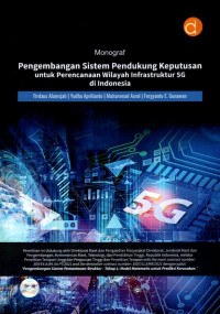 Monograf Pengembangan Sistem Pendukung Keputusan Untuk Perencanaan Wilayah Infrastruktur 5G di Indonesia