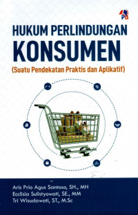 Hukum Perlindungan Konsumen (Suatu Pendekatan Praktis dan Aplikatif)