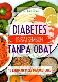 Diabetes (Bisa) Sembuh Tanpa Obat: 10 Langkah Jacky Menjadi Joko