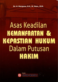 Asas Keadilan Kemanfaatan dan Kepastian Hukum Dalam Putusan Hakim