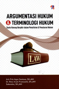 Argumentasi Hukum dan Terminologi Hukum: Suatu Konsep Berpikir dalam Penafsiran dan Penalaran Hukum