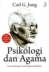 Psikologi dan Agama: Uraian Psikologis Perihal Dogma dan Simbol