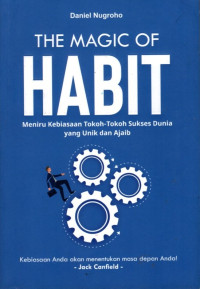 The Magic Of Habit: Meniru Kebiasaan Tokoh-Tokoh Sukses Dunia Yang Unik dan Ajaib