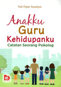 Anakku Guru Kehidupanku: Catatan Seorang Psikolog