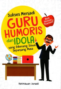 Sukses Menjadi Guru Humoris dan Idola Yang Dikenang Siswa Sepanjangan Masa