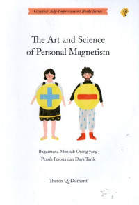 The Art And Science Of Personal Magnetism: Bagaimana Menjadi Orang yang Penuh Pesona dan Daya Tarik