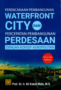 Perencanaan Pembangunan Waterfront City dan Percepatan Pembangunan Perdesaan Dengan Konsep Agropolitan