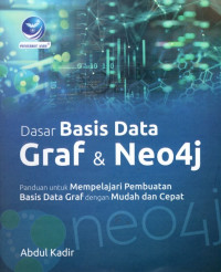 Dasar Basis Data Graf & Neo4j: Panduan Mempelajari Pembuatan Basis Data Graf dengan Mudah dan Cepat