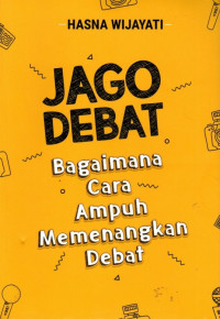 Jago Debat: Bagaimana Cara Ampuh Memenangkan Debat