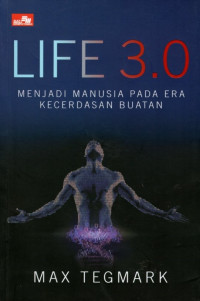 Life 3.0: Menjadi Manusia Pada Era Kecerdasan Buatan