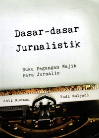 Dasar-Dasar Jurnalistik: Buku Pegangan Wajib Para Jurnalis