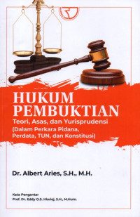 Hukum Pembuktian: Teori, Asas, dan Yurisprudensi (Dalam Perkara Pidana, Perdata, TUN, dan Konstitusi)